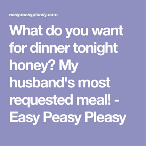 what do you want for dinner tonight honey my husband s most requested meal dinner tonight