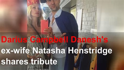 Darius Campbell Daneshs Ex Wife Natasha Henstridge Shares Tribute