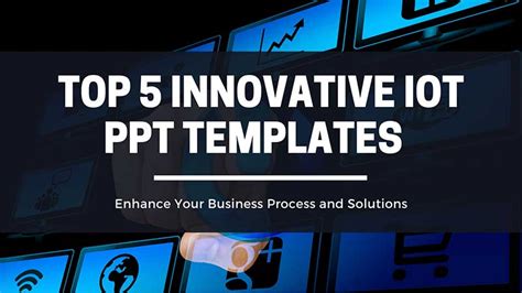 Top 5 Innovative Iot Ppt Templates To Enhance Your Business Process And
