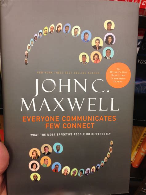 Everyone Communicates Few Connect by John Maxwell - The title says a ...