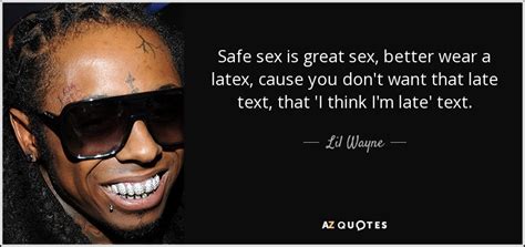 Lil Wayne Quote Safe Sex Is Great Sex Better Wear A Latex Cause