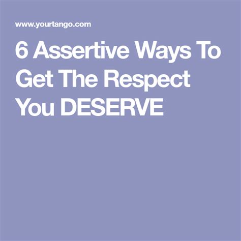 6 Assertive Ways To Get The Respect You Deserve You Deserve How To