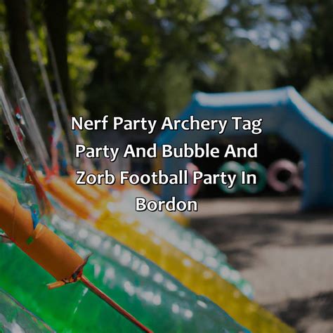 Nerf Party Archery Tag Party And Bubble And Zorb Football Party In