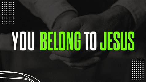 You Belong To Jesus Without Limits Christian Center