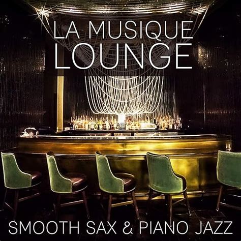 La Musique Lounge Smooth Sax And Piano Jazz Restaurant Musique