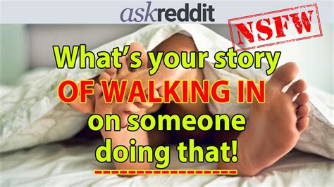 Best Reddit Nsfw Stories Of Walking In On Someone Doing That Or Being Walked In On R