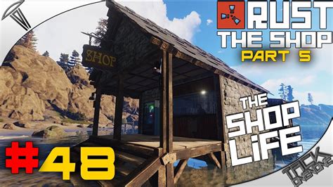 Rust The Shop Pt5 The Shop Life 48 Youtube