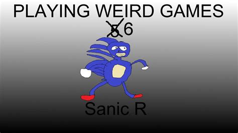 Playing Weird Games 6 Sanic R Youtube