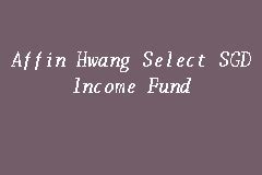 Maybe you would like to learn more about one of these? Affin Hwang Select SGD Income Fund, Income Fund in Kuala ...