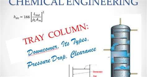 Tray Column Downcomer Its Types Pressure Drop Clearance Under Downcomer