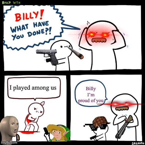 Billy What Have You Done Imgflip