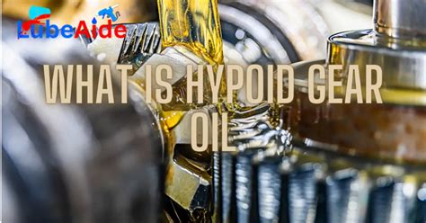 What Is Hypoid Gear Oil Best Things To Know About This Oil