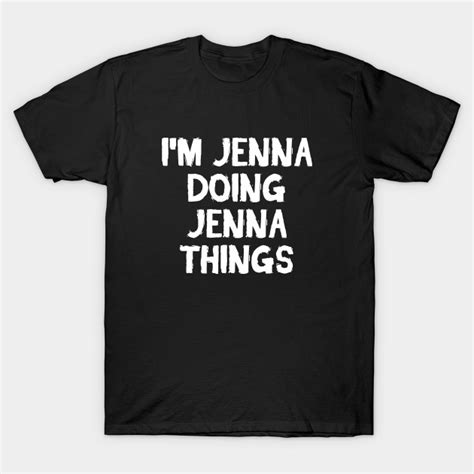 Im Jenna Doing Jenna Things Jenna T Shirt Teepublic