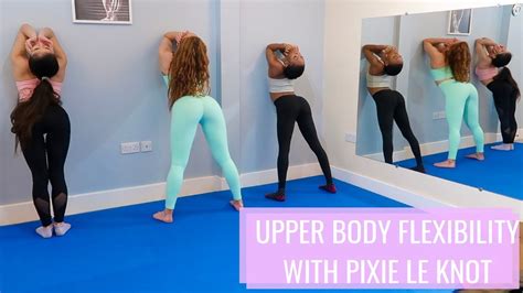 Contortion 2 Stretching For Upper Body Flexibility Ft Pixie Le Knot Youtube