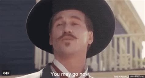 You May Go Now Doc Holliday On Make A GIF