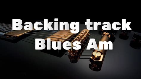 Backing Track Blues Am Youtube