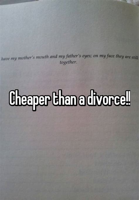 cheaper than a divorce