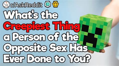 Creepiest Things The Opposite Sex Does Thinking It Is Okay Youtube