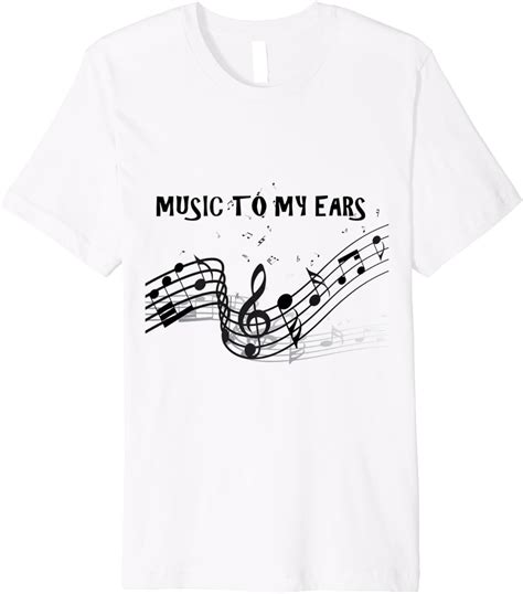 Music To My Ears T Shirt Great T Idea Premium T Shirt