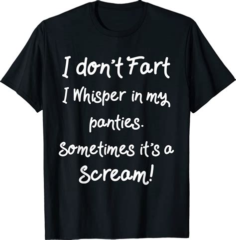 Funny Fart Ts Humor I Dont Fart I Whisper In My Panties T Shirt