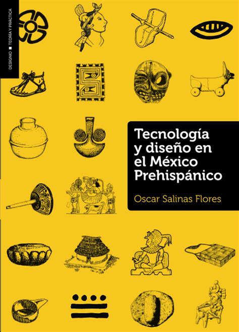 Tecnologia Y Diseño En El México Prehispánico Flores Oscar Salinas