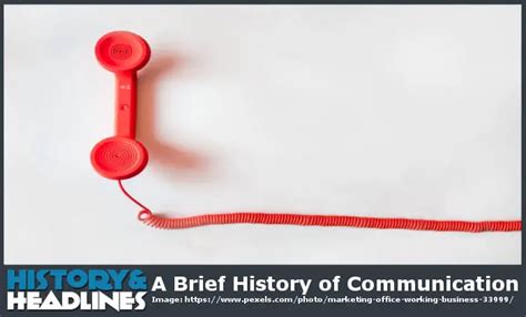 A Brief History Of Communication History And Headlines