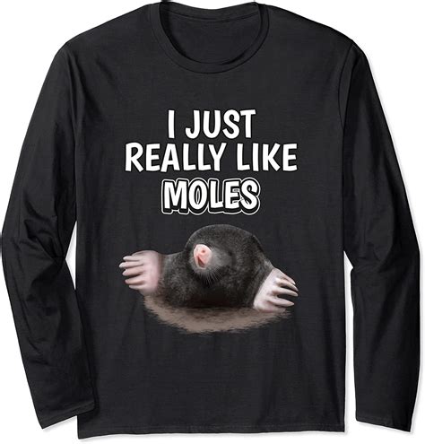 Mole Quote I Just Really Like Moles Clothes Mole Long Sleeve T Shirt Uk Clothing