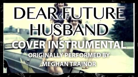 Dear future husband deutsche übersetzung. Dear Future Husband (Cover Instrumental) [In the Style of ...