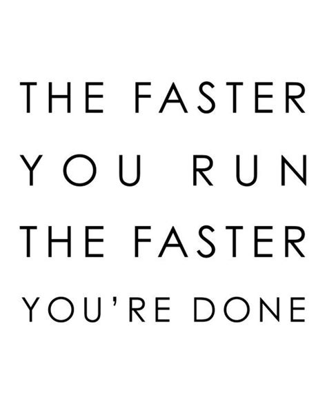 The Faster You Run The Faster Youre Done Running Quote Funny Quotes