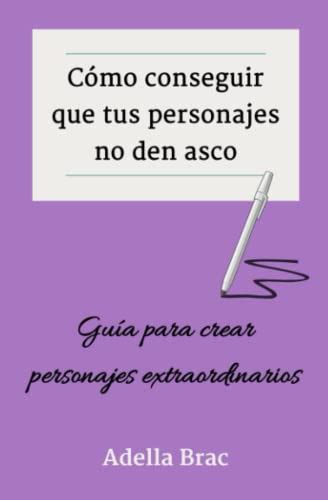 Cómo Conseguir Que Tus Personajes No Den Asco Guía Para Crear