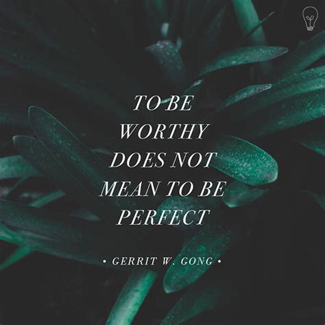 The Quote To Be Worthy Does Not Mean To Be Perfect