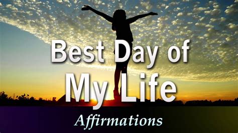 Best Day Of My Life Super Charged Powerful Affirmations Youtube