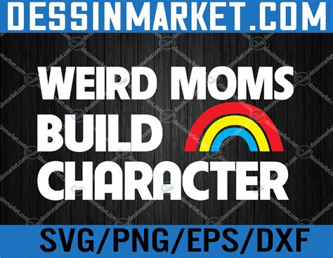 Womens Weird Moms Build Character Svg Eps Png Dxf Digital Download Dessinmarket Com