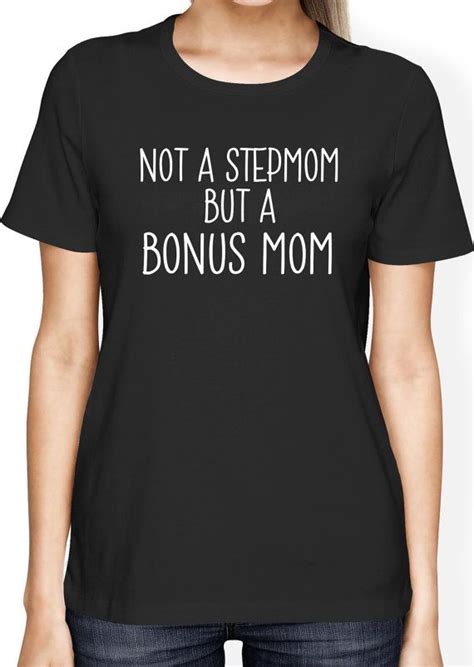 Not A Stepmom But A Bonus Mom Shirt T Shirt Funny Ts For Mom