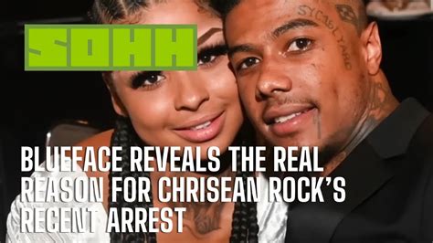 Blueface Reveals The Real Reason For Chrisean Rocks Recent Arrest