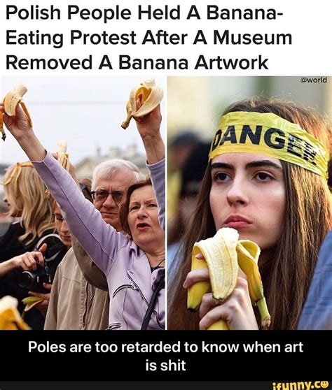 Polish People Held A Banana Eating Protest After A Museum Removed A Banana Artwork Poles Are