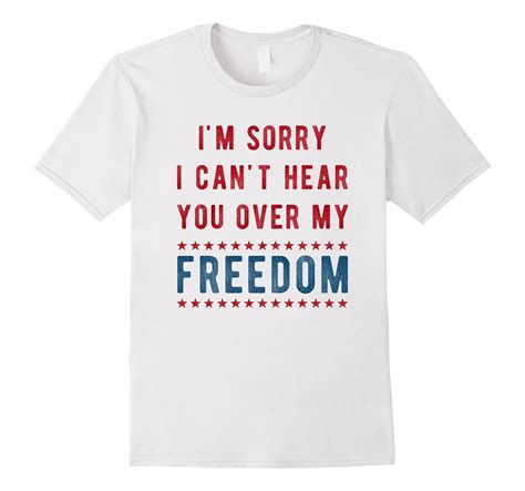 Im Sorry I Cant Hear You Over My Freedom Shirt 4lvs 4loveshirt
