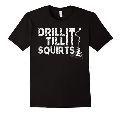Drill It Till It Squirts T Shirts Art Artvinatee