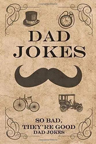 Dad Jokes So Bad Theyre Good Dad Jokes Terribly Goo Very Good Picclick