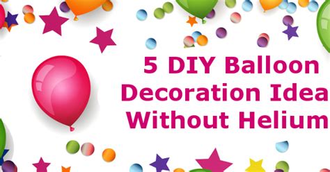 How to make flying balloons at home without helium2020 | inflating balloon with caustic soda, tape water, how to make a. Fun 'N' Frolic: 5 DIY Balloon Decoration Ideas without Helium