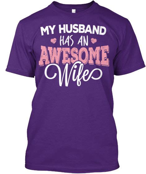 My Husband Has An Awesome Wife Shirt Designs Funny Graphic Tees Tee Shirts
