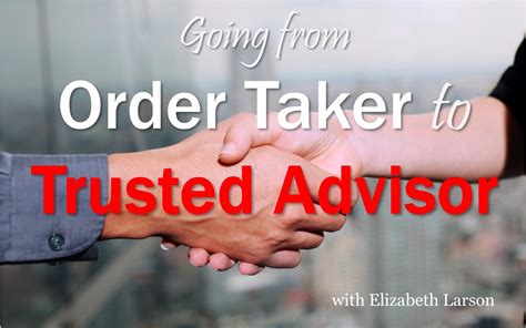Move along the path from Order Taker to Trusted Advisor