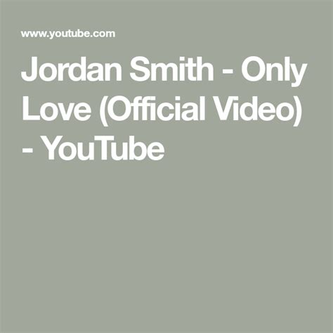 Jordan Smith Only Love Official Video Youtube Life Lessons Jordans Love