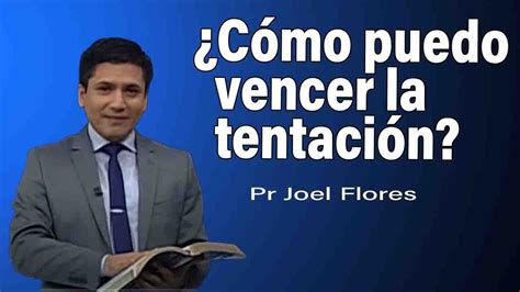 Cómo Puedo Vencer La Tentación Pr Joel Flores Sermones Adventistas