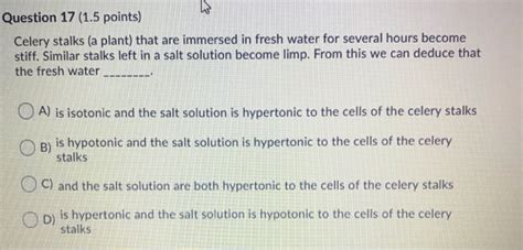 Show by a series of diagrams, the change which a plant cell will undergo when placed in. Solved: Question 17 (1.5 Points) Celery Stalks (a Plant) T ...