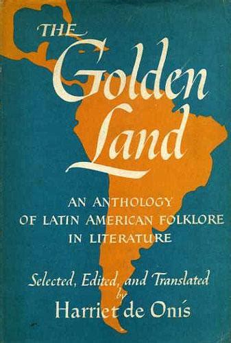 The Golden Land An Anthology Of Latin American Folklore In Literature