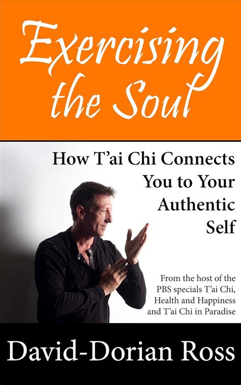 Exercising The Soul How Tai Chi Connects You To Your Authentic Self Kindle Edition By Ross