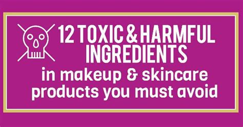12 Toxic And Harmful Ingredients In Makeup And Skincare Products You