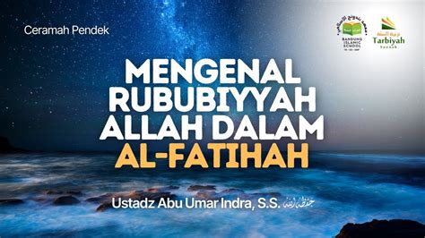 Mengenal Rububiyyah Allah Dalam Surat Al Fatihah Ustadz Abu Umar