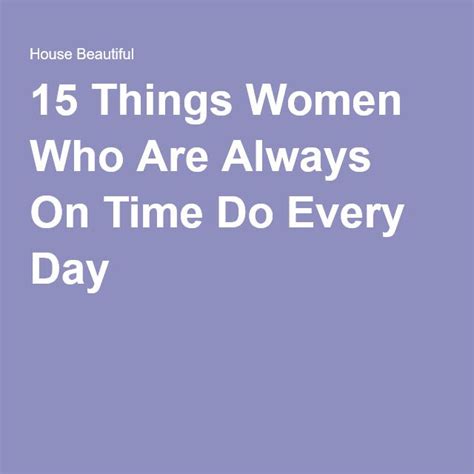 15 Things Women Who Are Always On Time Do Every Day Women Always On Time Everyday